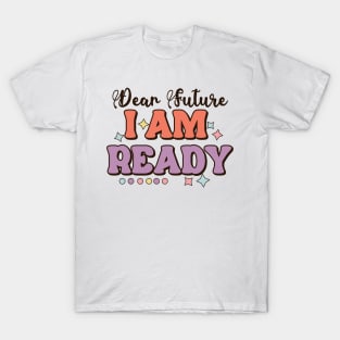 Dear future i am ready T-Shirt